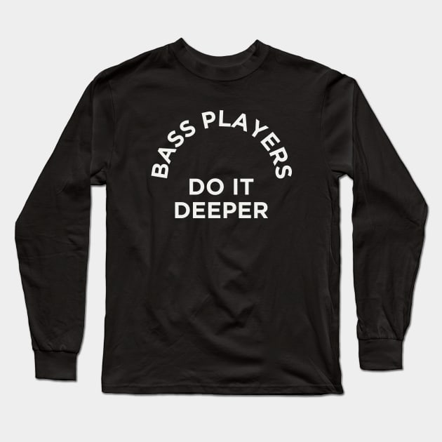 Bass Players Do It Deeper Long Sleeve T-Shirt by TeeTime